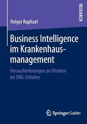 Image du vendeur pour Business Intelligence im Krankenhausmanagement : Herausforderungen an Kliniken im DRG-Zeitalter mis en vente par AHA-BUCH GmbH