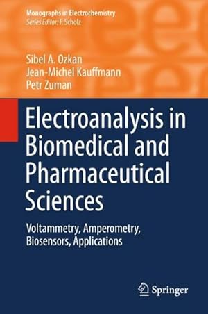 Bild des Verkufers fr Electroanalysis in Biomedical and Pharmaceutical Sciences : Voltammetry, Amperometry, Biosensors, Applications zum Verkauf von AHA-BUCH GmbH