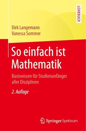 Immagine del venditore per So einfach ist Mathematik : Basiswissen fr Studienanfnger aller Disziplinen venduto da AHA-BUCH GmbH