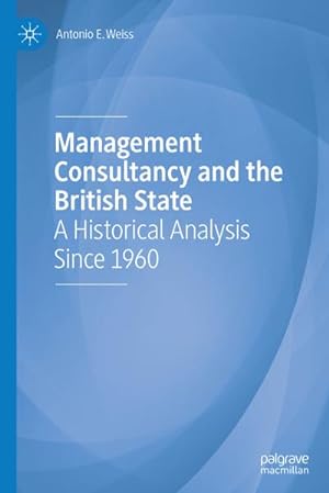 Bild des Verkufers fr Management Consultancy and the British State : A Historical Analysis Since 1960 zum Verkauf von AHA-BUCH GmbH