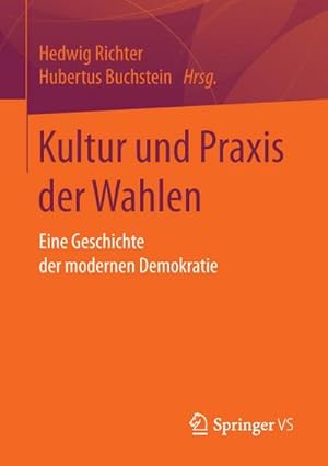 Bild des Verkufers fr Kultur und Praxis der Wahlen : Eine Geschichte der modernen Demokratie zum Verkauf von AHA-BUCH GmbH