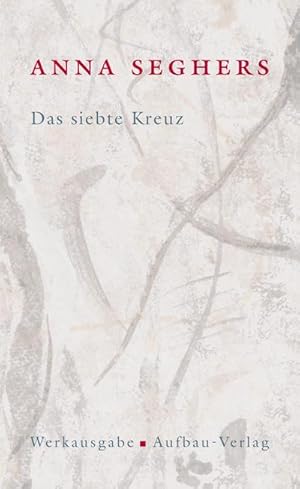 Seller image for Das siebte Kreuz. Das erzhlerische Werk 1 : Roman aus Hitlerdeutschland. Mit Anmerkungen und Kommentar for sale by AHA-BUCH GmbH