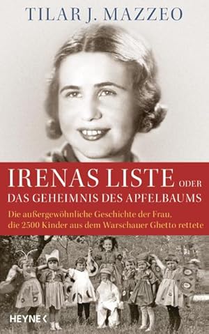 Bild des Verkufers fr Irenas Liste oder Das Geheimnis des Apfelbaums : Die auergewhnliche Geschichte der Frau, die 2500 Kinder aus dem Warschauer Ghetto rettete zum Verkauf von AHA-BUCH GmbH