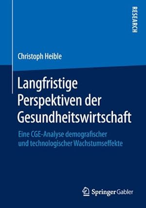 Seller image for Langfristige Perspektiven der Gesundheitswirtschaft : Eine CGE-Analyse demografischer und technologischer Wachstumseffekte for sale by AHA-BUCH GmbH