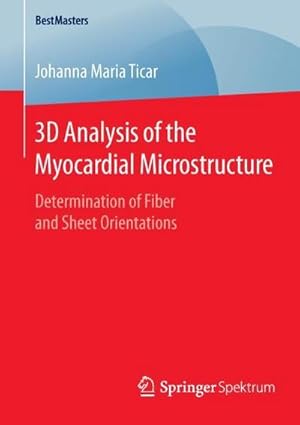 Bild des Verkufers fr 3D Analysis of the Myocardial Microstructure : Determination of Fiber and Sheet Orientations zum Verkauf von AHA-BUCH GmbH