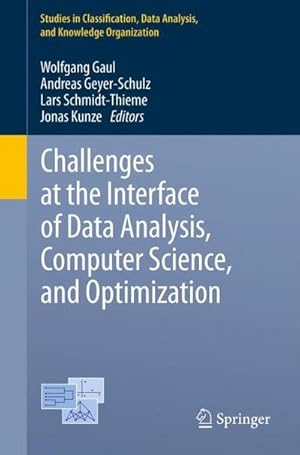 Seller image for Challenges at the Interface of Data Analysis, Computer Science, and Optimization : Proceedings of the 34th Annual Conference of the Gesellschaft fr Klassifikation e. V., Karlsruhe, July 21 - 23, 2010 for sale by AHA-BUCH GmbH