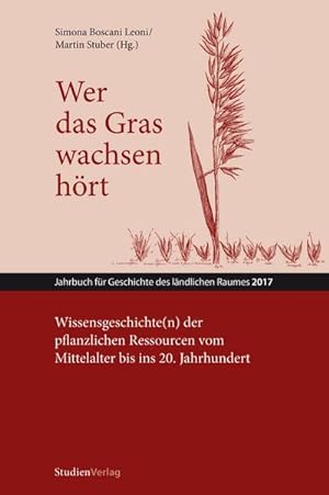 Seller image for Wer das Gras wachsen hrt : Wissensgeschichte(n) der pflanzlichen Ressourcen vom Mittelalter bis ins 20. Jahrhundert for sale by AHA-BUCH GmbH