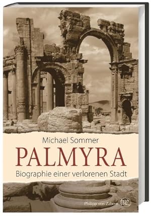 Bild des Verkäufers für Palmyra : Biographie einer verlorenen Stadt zum Verkauf von AHA-BUCH GmbH