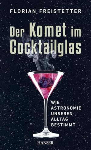 Bild des Verkufers fr Der Komet im Cocktailglas : Wie Astronomie unseren Alltag bestimmt zum Verkauf von AHA-BUCH GmbH