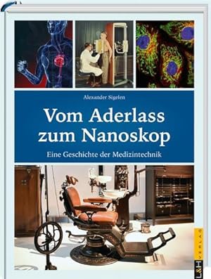 Seller image for Vom Aderlass zum Nanoskop : Eine Geschichte der Medizintechnik for sale by AHA-BUCH GmbH