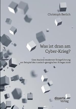 Seller image for Was ist dran am Cyber-Krieg? Eine Analyse moderner Kriegsfhrung am Beispiel des russisch-georgischen Krieges 2008 for sale by AHA-BUCH GmbH