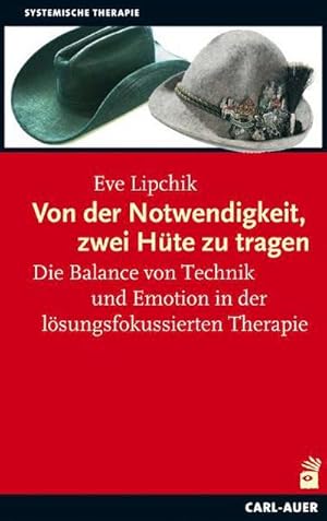 Seller image for Von der Notwendigkeit, zwei Hte zu tragen : Die Balance von Technik und Emotion in der lsungsfokussierten Therapie for sale by AHA-BUCH GmbH