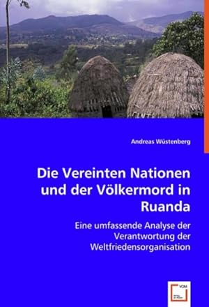 Immagine del venditore per Die Vereinten Nationen und der Vlkermord in Ruanda : Eine umfassende Analyse der Verantwortung der Weltfriedensorganisation venduto da AHA-BUCH GmbH