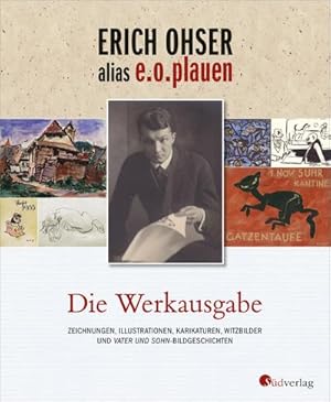 Bild des Verkufers fr Erich Ohser alias e.o.plauen - Die Werkausgabe : Zeichnungen, Illustrationen, Karikaturen, Witzbilder und "Vater und Sohn"-Bildgeschichten zum Verkauf von AHA-BUCH GmbH