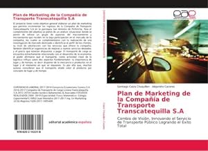 Seller image for Plan de Marketing de la Compaa de Transporte Transcatequilla S.A : Cambio de Visin, Innovando el Servicio de Transporte Pblico Logrando el xito Total for sale by AHA-BUCH GmbH