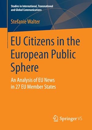 Bild des Verkufers fr EU Citizens in the European Public Sphere : An Analysis of EU News in 27 EU Member States zum Verkauf von AHA-BUCH GmbH