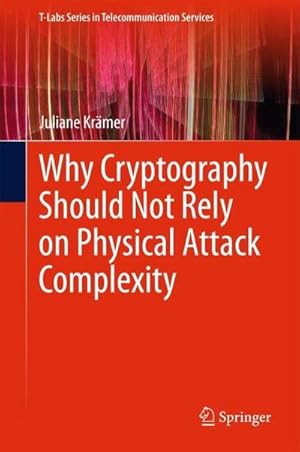 Seller image for Why Cryptography Should Not Rely on Physical Attack Complexity for sale by AHA-BUCH GmbH