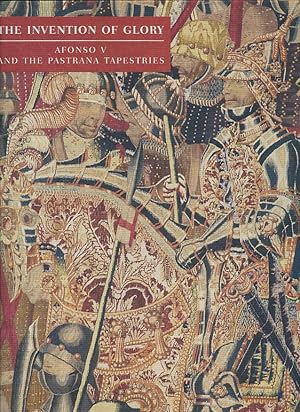 The Invention of Glory: Afonso V and the Pastrana Tapestries