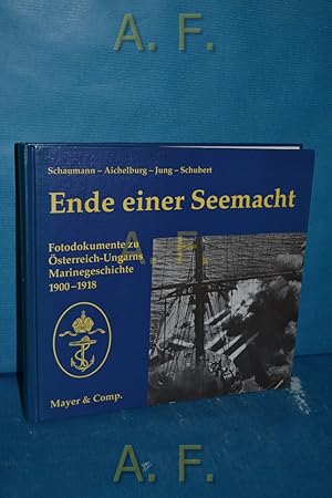 Image du vendeur pour Ende einer Seemacht : sterreich-Ungarn 1900 - 1918 [Fotodokumente zu sterreich-Ungarns Marinegeschichte 1900 - 1918]. mis en vente par Antiquarische Fundgrube e.U.