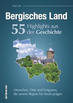 Bild des Verkufers fr Bergisches Land. 55 Highlights aus der Geschichte : Menschen, Orte und Ereignisse, die unsere Region bis heute prgen zum Verkauf von AHA-BUCH GmbH