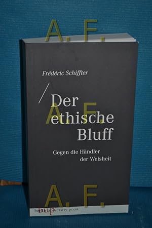 Bild des Verkufers fr Der ethische Bluff : gegen die Hndler der Weisheit zum Verkauf von Antiquarische Fundgrube e.U.