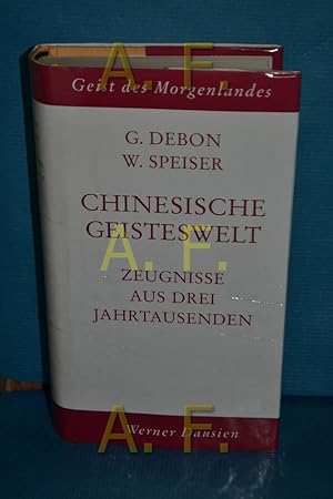 Imagen del vendedor de Chinesische Geisteswelt : Zeugnisse aus 3 Jahrtsd hrsg. von Gnther Debon u. Werner Speiser / Geist des Morgenlandes a la venta por Antiquarische Fundgrube e.U.