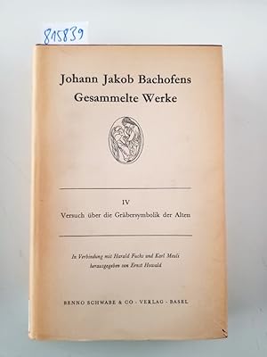 Johann Jakob Bachofens Gesammelte Werke. Bd. 4. Versuch über die Gräbersymbolik der Alten
