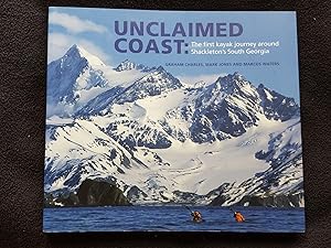 Unclaimed Coast : The First Kayak Journey Around Shackleton's South Georgia