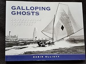 Galloping Ghosts. Australasian 18-Footers 1890 - 1965