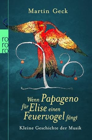 Bild des Verkufers fr Wenn Papageno fr Elise einen Feuervogel fngt: Kleine Geschichte der Musik zum Verkauf von Antiquariat Armebooks