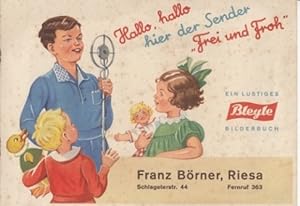Hallo, hallo hier der Sener "Frei und Froh". ein lustiges Bleyle Bilderbuch. Wilhelm Bleyle G.M.B...