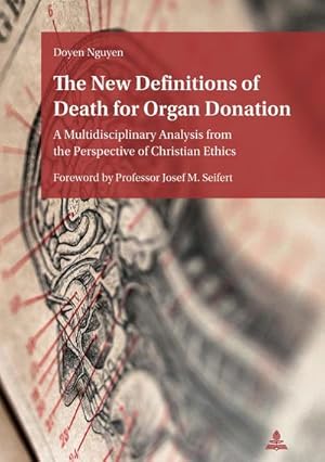 Bild des Verkufers fr The New Definitions of Death for Organ Donation : A Multidisciplinary Analysis from the Perspective of Christian Ethics. Foreword by Professor Josef M. Seifert zum Verkauf von AHA-BUCH GmbH