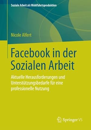 Seller image for Facebook in der Sozialen Arbeit : Aktuelle Herausforderungen und Untersttzungsbedarfe fr eine professionelle Nutzung for sale by AHA-BUCH GmbH