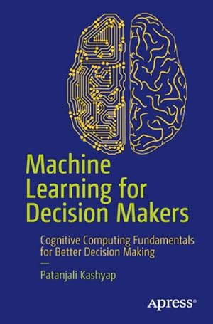 Bild des Verkufers fr Machine Learning for Decision Makers : Cognitive Computing Fundamentals for Better Decision Making. In the Age of IoT, Big Data Analytics, the Cloud, and Cognitive Computing zum Verkauf von AHA-BUCH GmbH