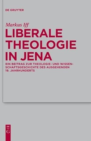 Imagen del vendedor de Liberale Theologie in Jena : Ein Beitrag zur Theologie- und Wissenschaftsgeschichte des ausgehenden 19. Jahrhunderts a la venta por AHA-BUCH GmbH