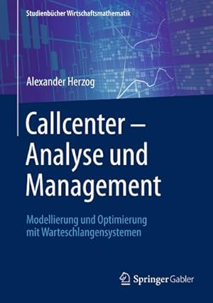 Bild des Verkufers fr Callcenter  Analyse und Management : Modellierung und Optimierung mit Warteschlangensystemen zum Verkauf von AHA-BUCH GmbH