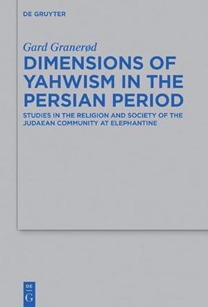 Seller image for Dimensions of Yahwism in the Persian Period : Studies in the Religion and Society of the Judaean Community at Elephantine for sale by AHA-BUCH GmbH