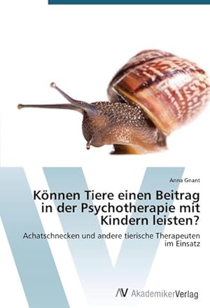 Seller image for Knnen Tiere einen Beitrag in der Psychotherapie mit Kindern leisten? : Achatschnecken und andere tierische Therapeuten im Einsatz for sale by AHA-BUCH GmbH