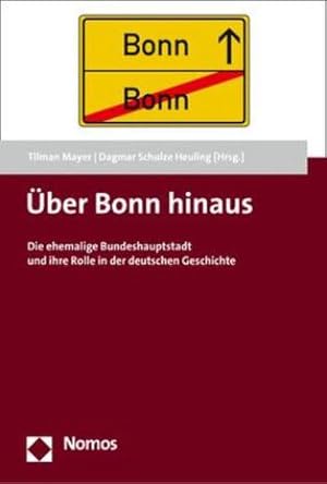 Seller image for ber Bonn hinaus : Die ehemalige Bundeshauptstadt und ihre Rolle in der deutschen Geschichte for sale by AHA-BUCH GmbH