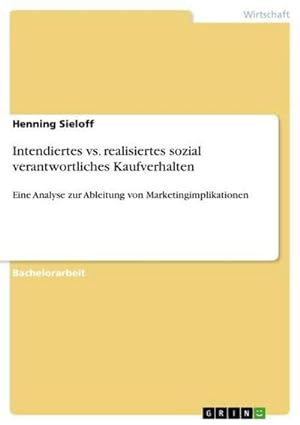 Seller image for Intendiertes vs. realisiertes sozial verantwortliches Kaufverhalten : Eine Analyse zur Ableitung von Marketingimplikationen for sale by AHA-BUCH GmbH