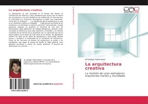 Seller image for La arquitectura creativa : La revisin de unos ejemplares arquitectos Iranes y mundiales for sale by AHA-BUCH GmbH