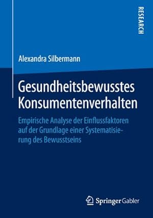 Bild des Verkufers fr Gesundheitsbewusstes Konsumentenverhalten : Empirische Analyse der Einflussfaktoren auf der Grundlage einer Systematisierung des Bewusstseins zum Verkauf von AHA-BUCH GmbH