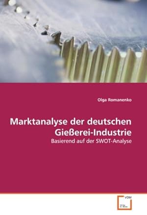 Seller image for Marktanalyse der deutschen Gieerei-Industrie : Basierend auf der SWOT- Analyse for sale by AHA-BUCH GmbH