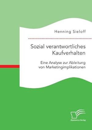 Seller image for Sozial verantwortliches Kaufverhalten: Eine Analyse zur Ableitung von Marketingimplikationen for sale by AHA-BUCH GmbH