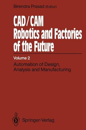 Bild des Verkufers fr CAD/CAM Robotics and Factories of the Future : Volume II: Automation of Design, Analysis and Manufacturing zum Verkauf von AHA-BUCH GmbH