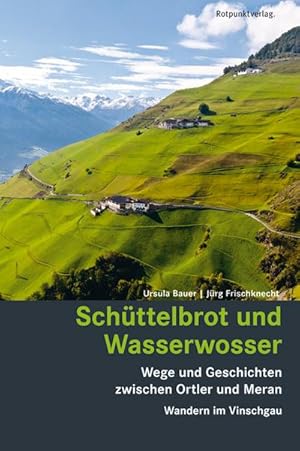 Bild des Verkufers fr Schttelbrot und Wasserwosser : Wege und Geschichten zwischen Ortler und Meran - Wandern im Vinschgau zum Verkauf von AHA-BUCH GmbH