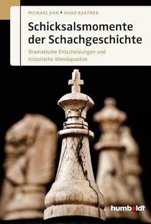 Bild des Verkufers fr Schicksalsmomente der Schachgeschichte : Dramatische Entscheidungen und historische Wendepunkte zum Verkauf von AHA-BUCH GmbH