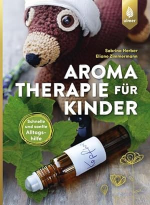 Bild des Verkufers fr Aromatherapie fr Kinder : Schnelle und sanfte Alltagshilfe bei Kinderkrankheiten zum Verkauf von AHA-BUCH GmbH