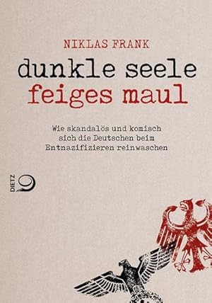 Bild des Verkufers fr Dunkle Seele, Feiges Maul : Wie skandals und komisch sich die Deutschen beim Entnazifizieren reinwaschen zum Verkauf von AHA-BUCH GmbH