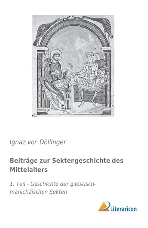 Seller image for Beitrge zur Sektengeschichte des Mittelalters : 1. Teil - Geschichte der gnostisch-manichischen Sekten for sale by AHA-BUCH GmbH
